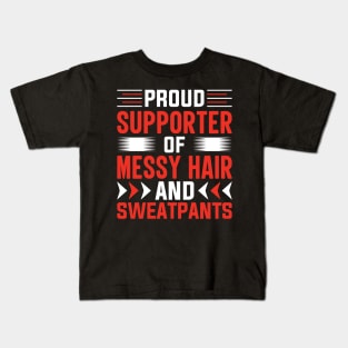 Proud supporter of messy hair and sweatpants Kids T-Shirt